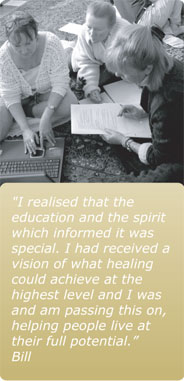 I realised that the education and the spirit which informed it was special. I had received a vision of what healing could achieve at the highest level and I was and passing this on, helping people this on, helping people live at their full potential.